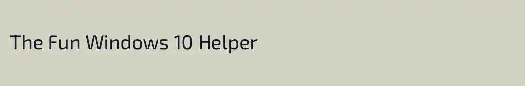 The Fun Windows 10 Helper